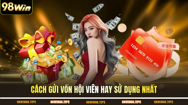 Cách gửi vốn hội viên hay sử dụng nhất