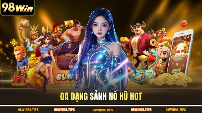 Đa dạng sảnh nổ hũ HOT