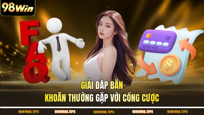 Giải đáp băn khoăn thường gặp với cổng cược