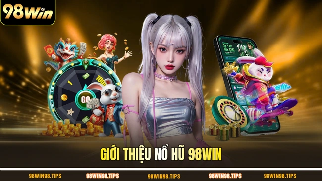 Giới thiệu nổ hũ 98WIN