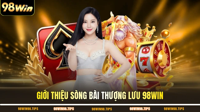 Giới thiệu sòng bài thượng lưu 98WIN