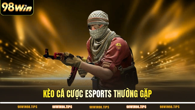 Kèo cá cược Esports thường gặp