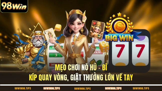 Mẹo Chơi Nổ Hũ - Bí Kíp Quay Vòng, Giật Thưởng Lớn Về Tay