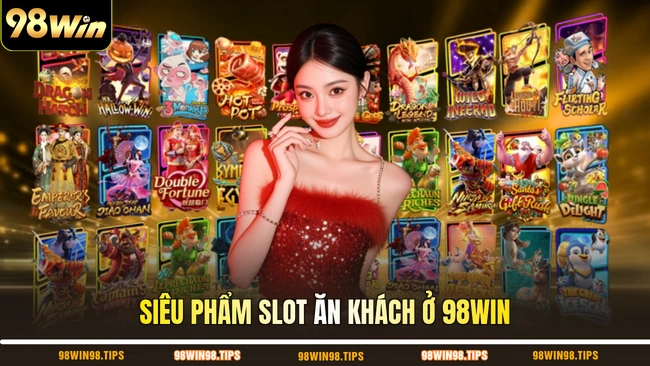 Siêu phẩm slot ăn khách ở 98WIN