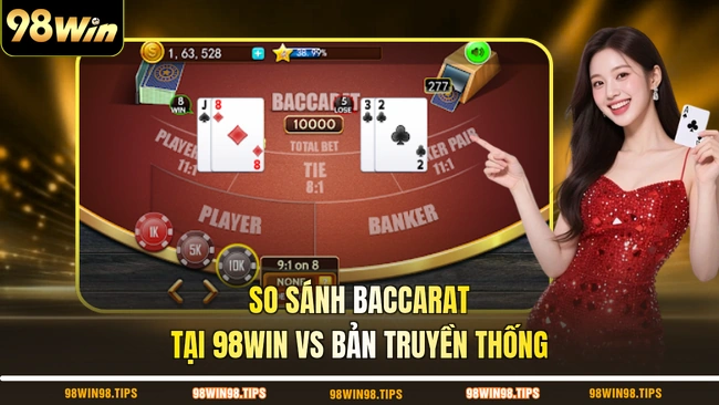 So sánh Baccarat tại 98WIN vs bản truyền thống