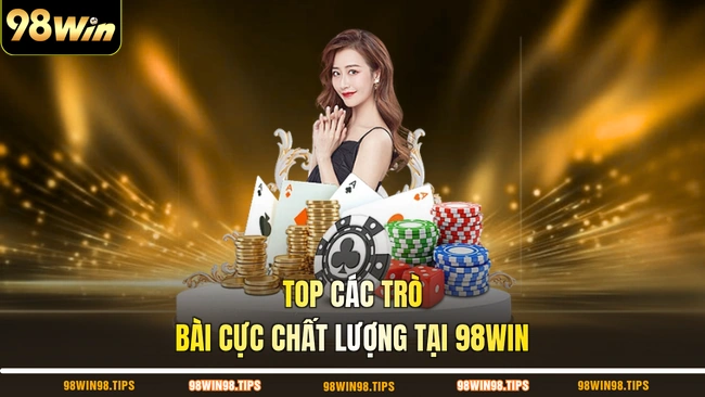 Top các trò bài cực chất lượng tại 98WIN